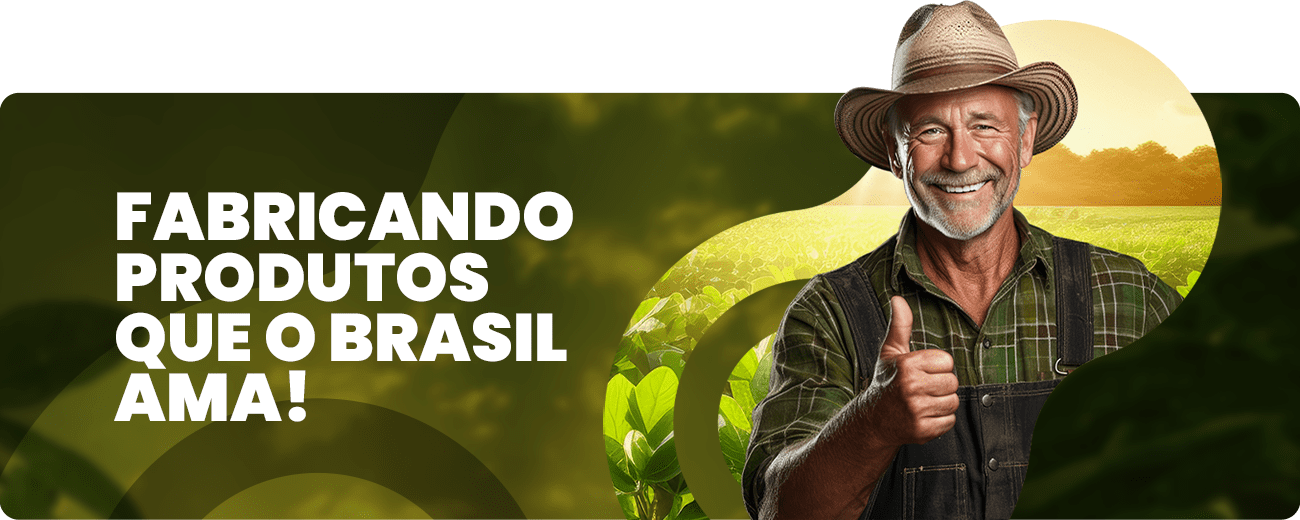 Fabricando produtos que o Brasil ama!